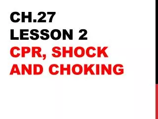 Ch.27 Lesson 2 CPR, Shock and choking