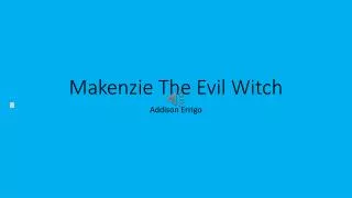 makenzie the evil witch