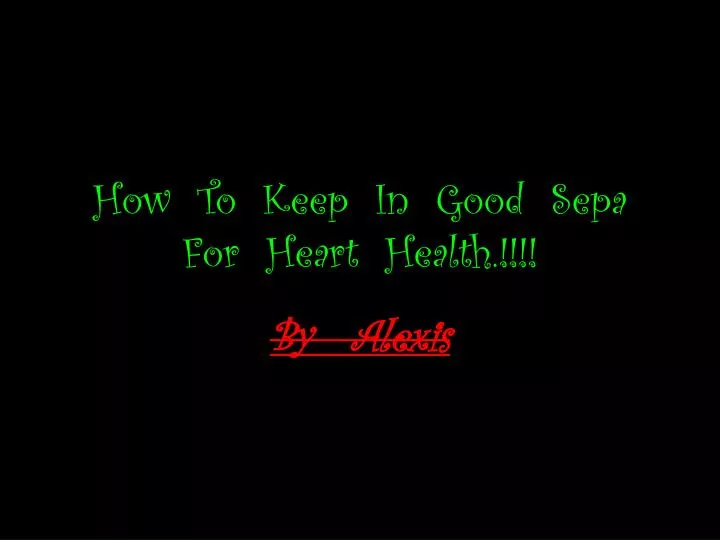how to keep in good sepa for heart health