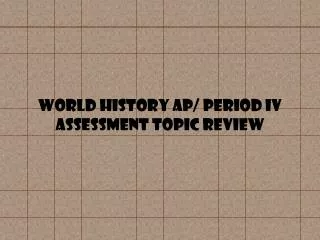 World History AP/ Period Iv Assessment Topic review