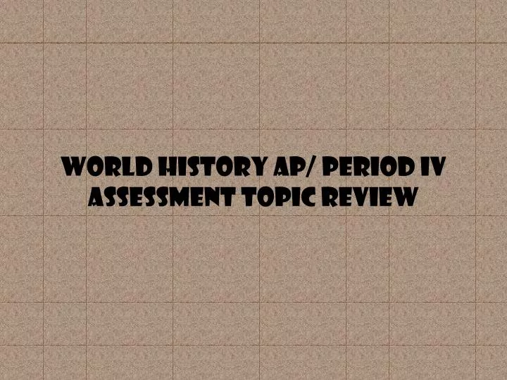 world history ap period iv assessment topic review
