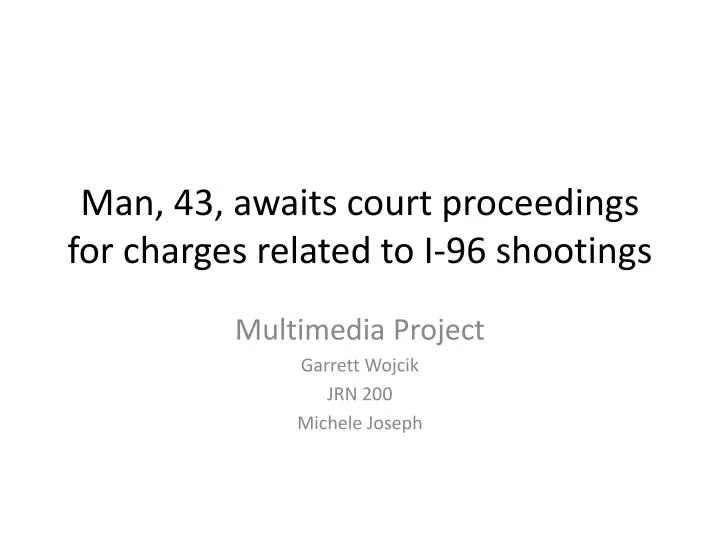 man 43 awaits court proceedings for charges related to i 96 shootings