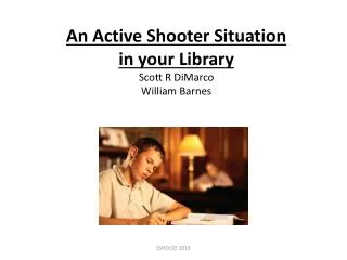 An Active Shooter Situation in your Library Scott R DiMarco William Barnes