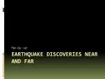 Earthquake discoveries near and far
