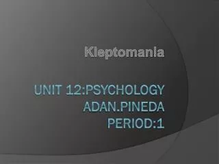 Unit 12:psychology adan.pineda period:1