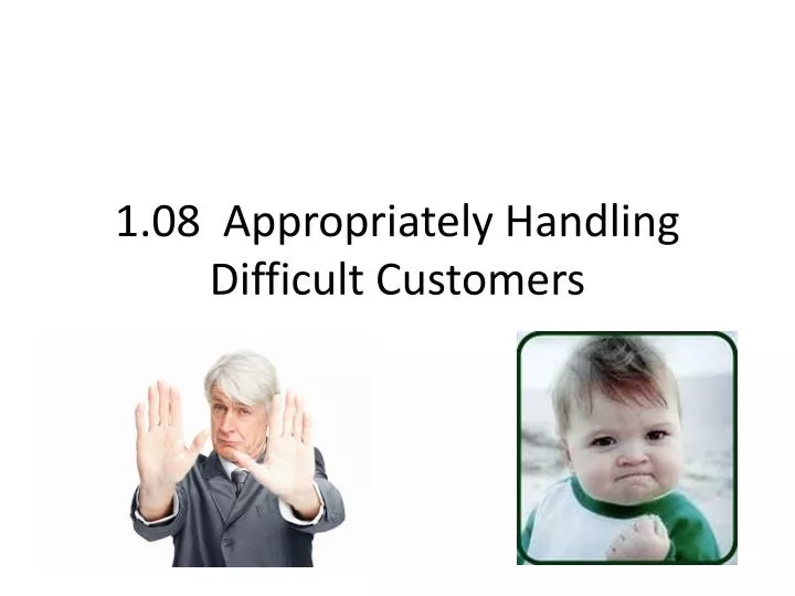 1 08 appropriately handling difficult customers