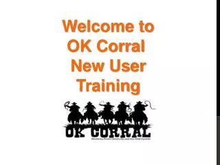 Welcome to OK Corral New User Training