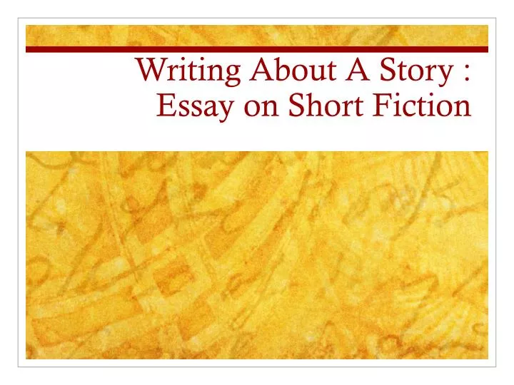 writing about a story essay on short fiction