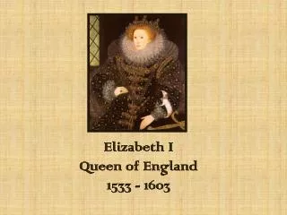 Elizabeth I Queen of England 1533 - 1603