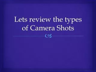 lets review the types of camera shots