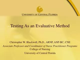 Testing As an Evaluative Method Christopher W. Blackwell, Ph.D., ARNP, ANP-BC, CNE