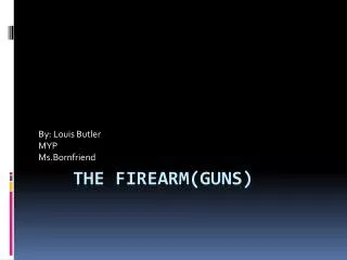 The firearm(Guns)