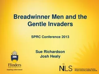Breadwinner Men and the Gentle Invaders SPRC Conference 2013 Sue Richardson Josh Healy