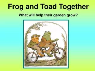 Frog and Toad Together What will help their garden grow?