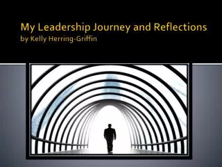 My Leadership Journey and Reflections by Kelly Herring-Griffin