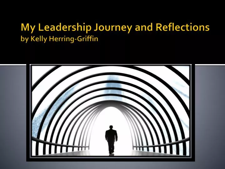 my leadership journey and reflections by kelly herring griffin