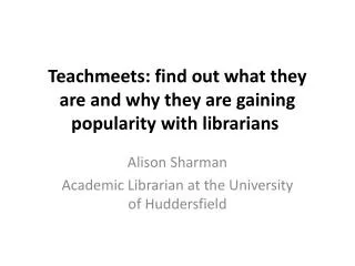 Teachmeets : find out what they are  and why they are gaining popularity with librarians