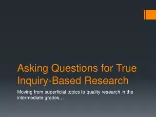 Asking Questions for True Inquiry-Based Research