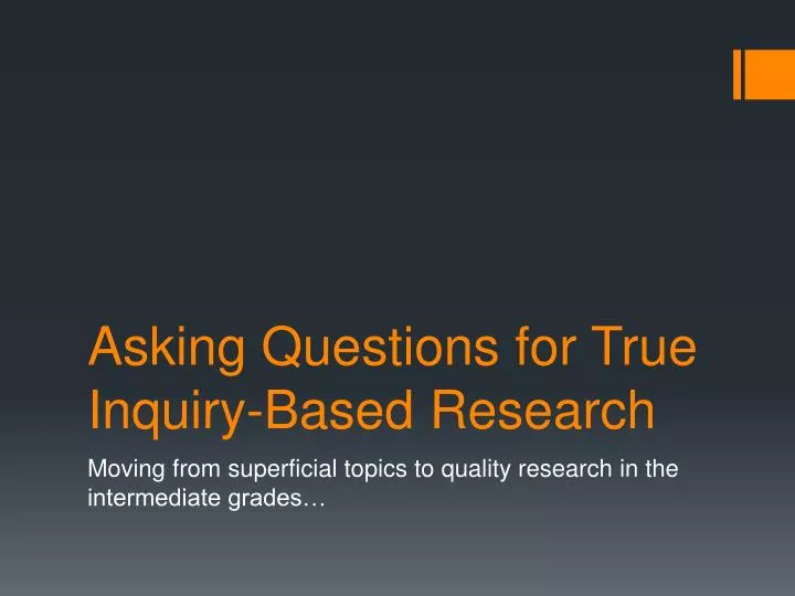 asking questions for true inquiry based research