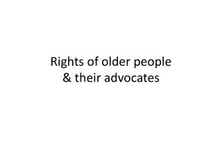 Rights of older people &amp; their advocates