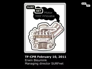 TF-CPR February 10, 2011 Erwin Bleumink Managing director SURFnet