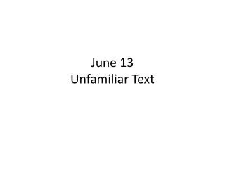 June 13 Unfamiliar Text