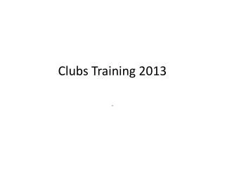 Clubs Training 2013