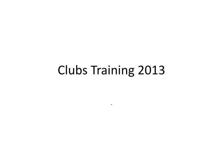 clubs training 2013