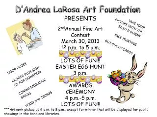 PRESENTS 2 nd Annual Fine Art Contest March 30, 2013 12 p.m. to 5 p.m . LOTS OF FUN!!!