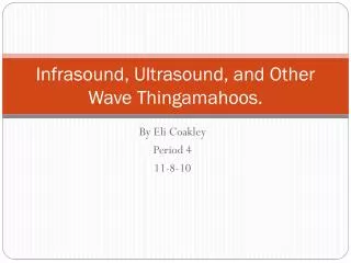 Infrasound, Ultrasound, and Other Wave Thingamahoos.