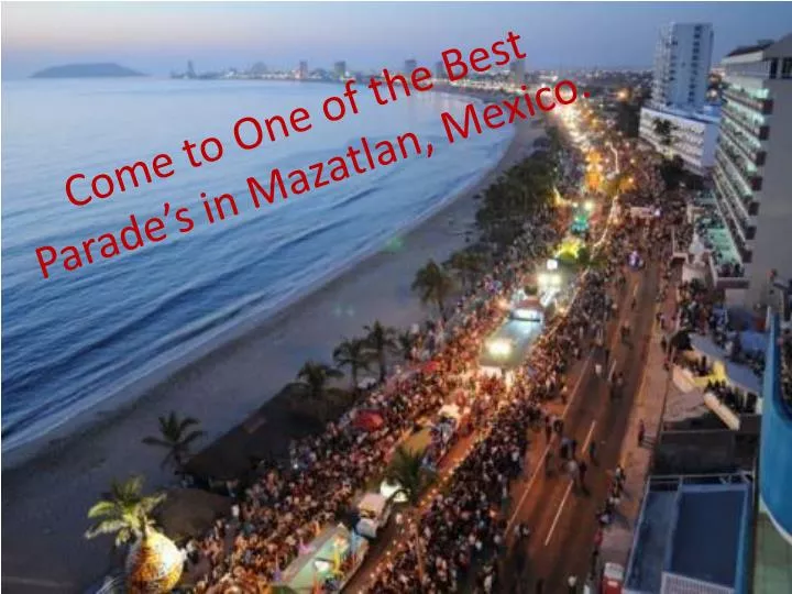 come to one of the b est parade s in mazatlan mexico