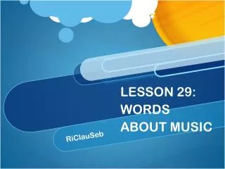 LESSON 29: WORDS ABOUT MUSIC