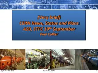 (Very brief) CERN News, Status and Plans ASB, STFC 19 th September Paul Collier