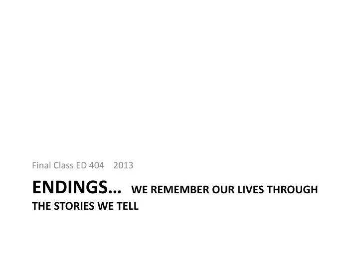 endings we remember our lives through the stories we tell