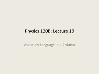 Physics 120B: Lecture 10