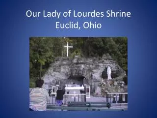 Our Lady of Lourdes Shrine Euclid, Ohio