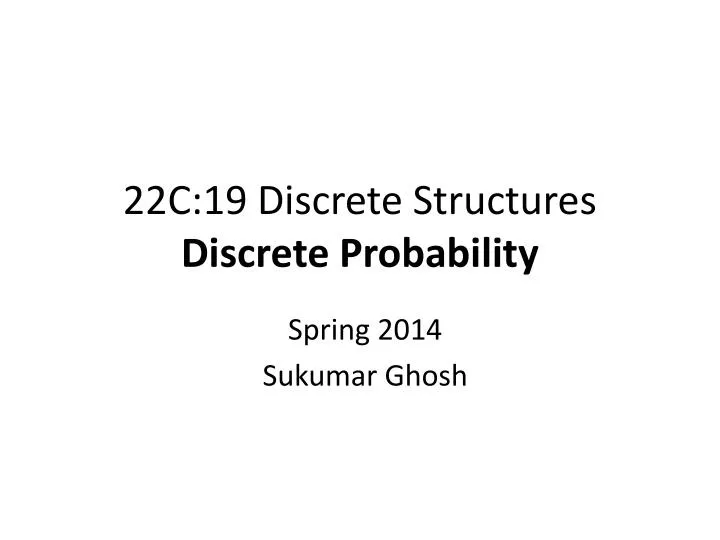 22c 19 discrete structures discrete probability
