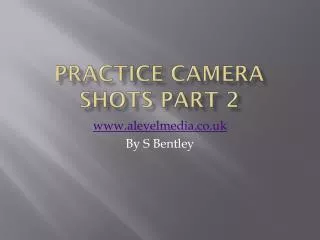 Practice Camera Shots Part 2