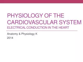 Physiology of the Cardiovascular System Electrical Conduction in the Heart