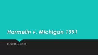 Harmelin v. Michigan 1991