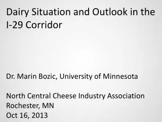 Dairy Situation and Outlook in the I-29 Corridor Dr. Marin Bozic, University of Minnesota