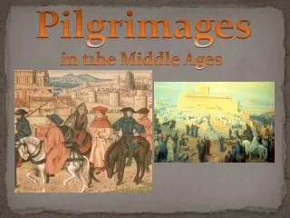 Pilgrimages in t 1 he Middle Ages