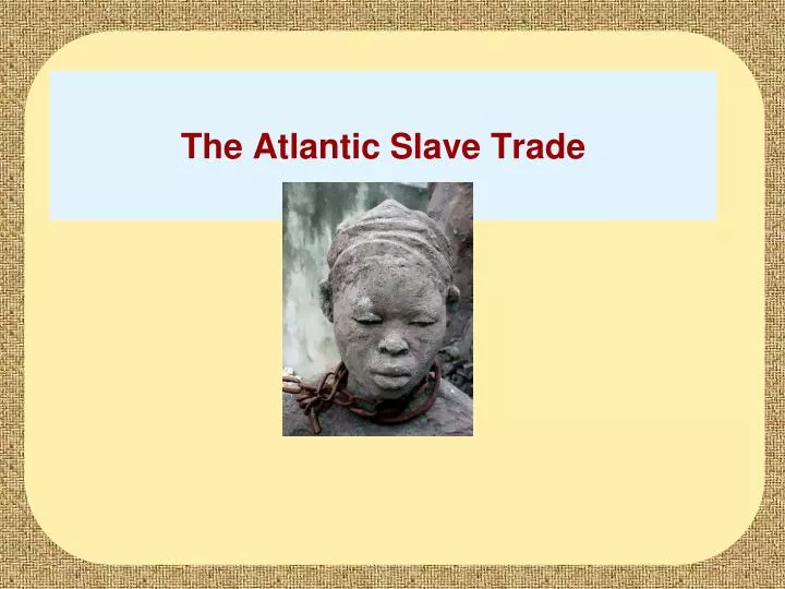 the atlantic slave trade