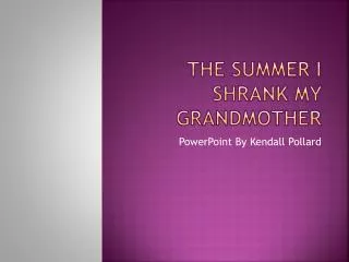 The Summer I shrank my grandmother
