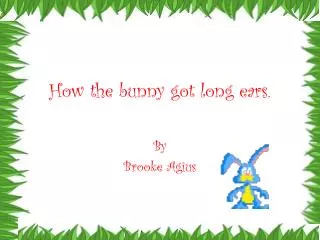 How the bunny got long ears.