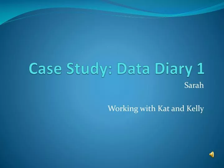 case study data diary 1