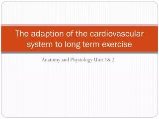 The adaption of the cardiovascular system to long term exercise