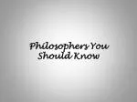 Philosophers You Should Know - slide 1