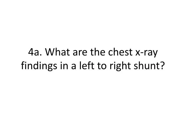 4a what are the chest x ray findings in a left to right shunt