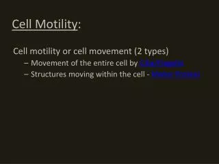 Cell motility or cell movement (2 types) Movement of the entire cell by Cilia/Flagella